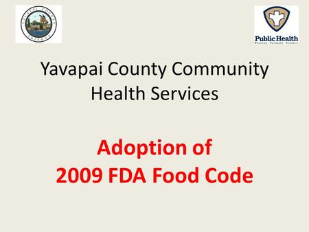 Yavapai County Community Health Services Adoption of 2009 FDA Food Code.