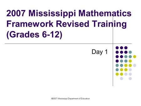 2007 Mississippi Mathematics Framework Revised Training (Grades 6-12)