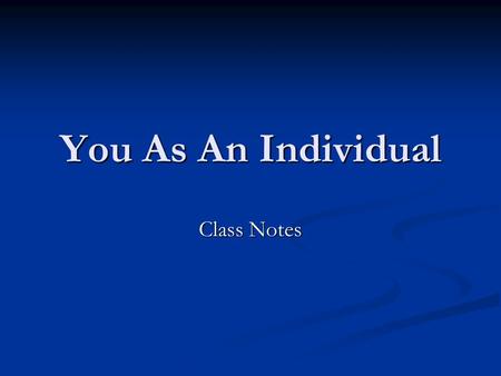 You As An Individual Class Notes. Identity The conscious reflection of one’s own The conscious reflection of one’s own being or self-concept being or.