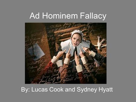 Ad Hominem Fallacy By: Lucas Cook and Sydney Hyatt.