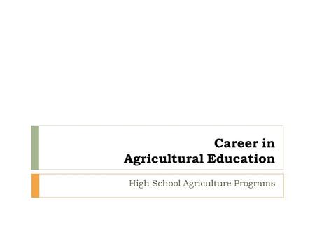 Career in Agricultural Education High School Agriculture Programs.