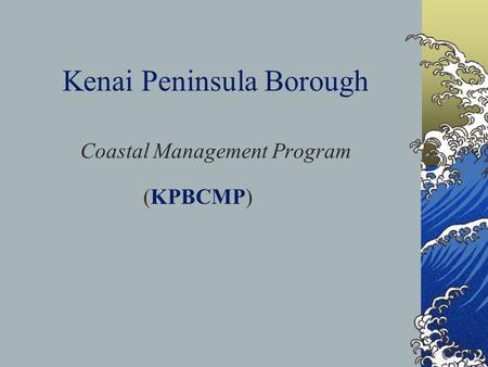 Kenai Peninsula Borough Coastal Management Program (KPBCMP)