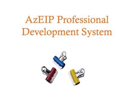 AzEIP Professional Development System. Presentation Objectives  What mandatory requirements and attributes should I look for when contracting/hiring.