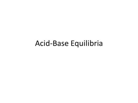 Acid-Base Equilibria. Arrhenius acids increase [H + ] when dissolved in water acids can be classified as monoprotic, diprotic or triprotic bases increase.