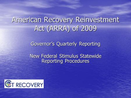 American Recovery Reinvestment Act (ARRA) of 2009 Governor’s Quarterly Reporting New Federal Stimulus Statewide Reporting Procedures.