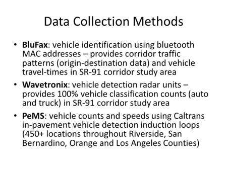 Data Collection Methods BluFax: vehicle identification using bluetooth MAC addresses – provides corridor traffic patterns (origin-destination data) and.