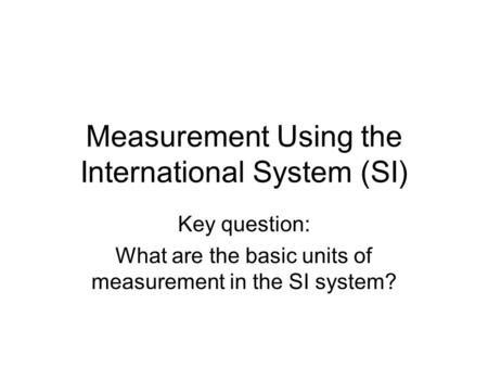 Measurement Using the International System (SI)