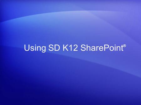 Using SD K12 SharePoint®.