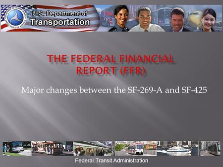 Major changes between the SF-269-A and SF-425 Federal Transit Administration.
