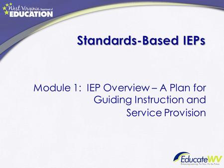 Module 1: IEP Overview – A Plan for Guiding Instruction and Service Provision.