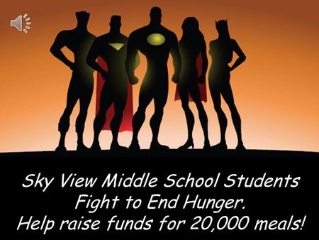 Sky View Middle School Students Fight to End Hunger. Help raise funds for 20,000 meals!