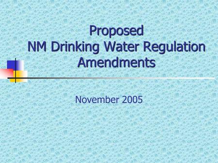 Proposed NM Drinking Water Regulation Amendments November 2005.