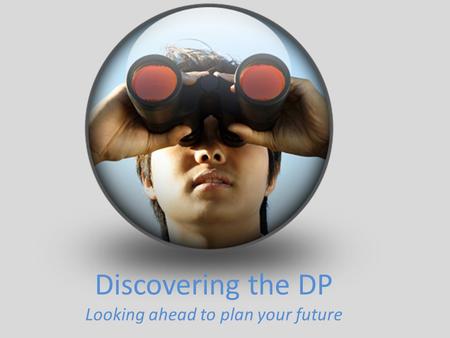 Discovering the DP Looking ahead to plan your future
