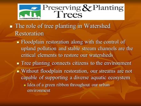 The role of tree planting in Watershed Restoration The role of tree planting in Watershed Restoration Floodplain restoration along with the control of.