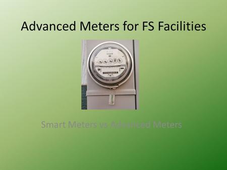 Advanced Meters for FS Facilities Smart Meters vs Advanced Meters.