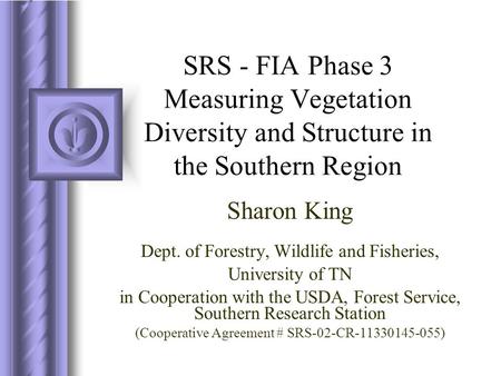 SRS - FIA Phase 3 Measuring Vegetation Diversity and Structure in the Southern Region Dept. of Forestry, Wildlife and Fisheries, University of TN in Cooperation.