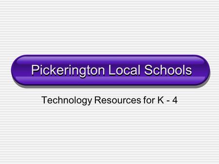 Pickerington Local Schools Technology Resources for K - 4.