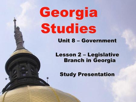 Lesson 2 – Legislative Branch in Georgia