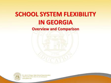 SCHOOL SYSTEM FLEXIBILITY IN GEORGIA Overview and Comparison.