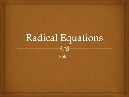 Solve.  Both are solutions of the radical equation, but since the distance from the bottom of the board to the wall must be, – 6 is not a solution of.