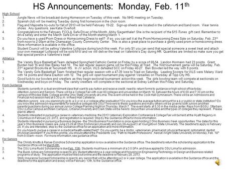 HS Announcements: Monday, Feb. 11 th High School 1.Jungle News will be broadcast during Homeroom on Tuesday of this week. No NHS meeting on Tuesday. 2.Spanish.