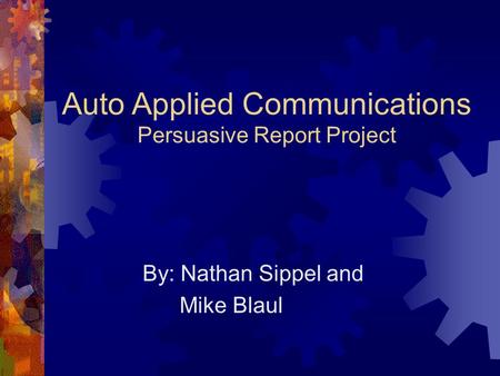 Auto Applied Communications Persuasive Report Project By: Nathan Sippel and Mike Blaul.