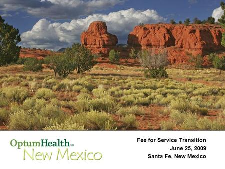 1 Fee for Service Transition June 25, 2009 Santa Fe, New Mexico.