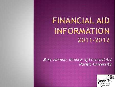 Mike Johnson, Director of Financial Aid Pacific University.