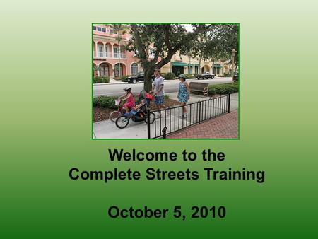 Welcome to the Complete Streets Training October 5, 2010.