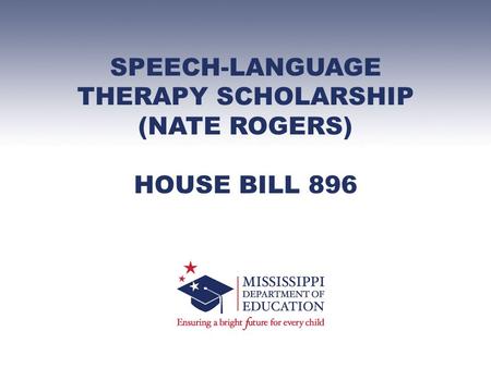 SPEECH-LANGUAGE THERAPY SCHOLARSHIP (NATE ROGERS) HOUSE BILL 896.