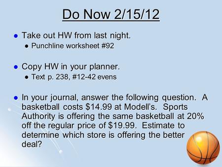 Do Now 2/15/12 Take out HW from last night. Copy HW in your planner.