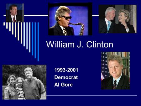William J. Clinton 1993-2001 Democrat Al Gore.  Saturday Night Live Skit Saturday Night Live Skit.