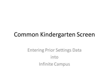 Common Kindergarten Screen Entering Prior Settings Data into Infinite Campus.
