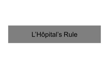 L’Hôpital’s Rule. Another Look at Limits Analytically evaluate the following limit: This limit must exist because after direct substitution you obtain.