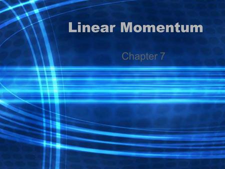 Linear Momentum Chapter 7. 7-1 Momentum & Its Relation to Force Linear momentum-product of the mass and its velocity Momenta – plural for momentum A vector.