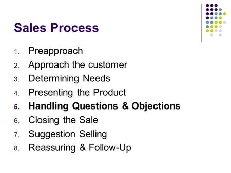 Sales Process Preapproach Approach the customer Determining Needs