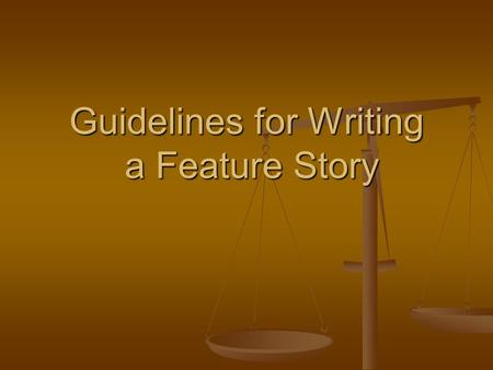Guidelines for Writing a Feature Story Choose a single focus and interview only on that--do not do a biography. Feature leads may be more than one paragraph.