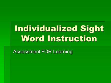 Individualized Sight Word Instruction Assessment FOR Learning.