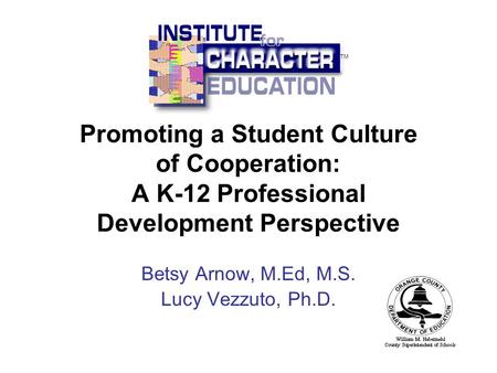 Promoting a Student Culture of Cooperation: A K-12 Professional Development Perspective Betsy Arnow, M.Ed, M.S. Lucy Vezzuto, Ph.D. TM.