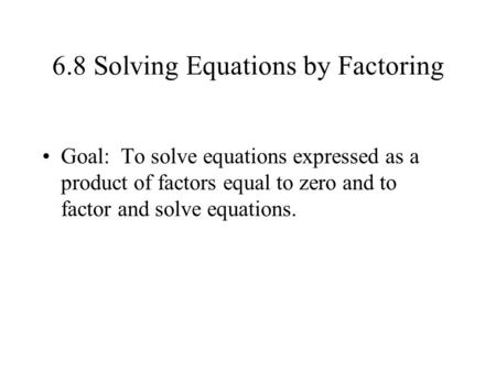 6.8 Solving Equations by Factoring