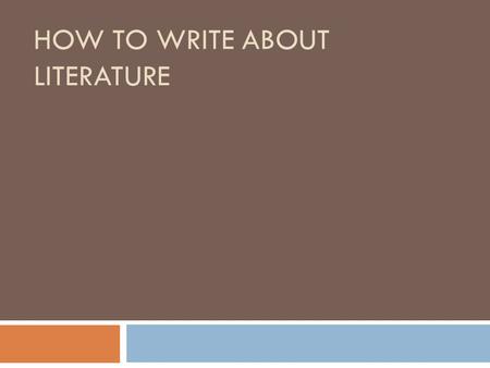HOW TO WRITE ABOUT LITERATURE. Step one  Make your claim in one sentence, including the author and book title.  QUESTION: What important lesson does.