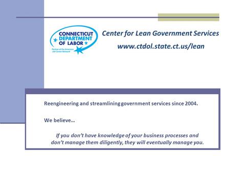 Reengineering and streamlining government services since 2004. We believe… If you don’t have knowledge of your business processes and don’t manage them.