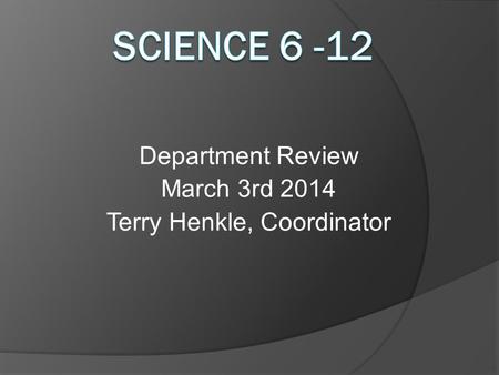 Department Review March 3rd 2014 Terry Henkle, Coordinator.