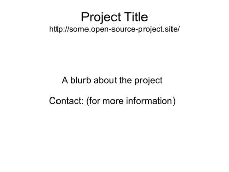 Project Title  A blurb about the project Contact: (for more information)