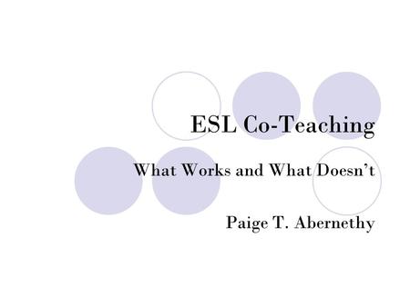 ESL Co-Teaching What Works and What Doesn’t Paige T. Abernethy.