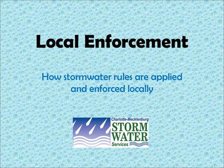 Local Enforcement How stormwater rules are applied and enforced locally.