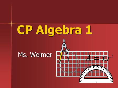 CP Algebra 1 Ms. Weimer. Contact Information Ms. Weimer – –Room #: 305 – –Phone: 330-929-3191 EXT: 592305 – –