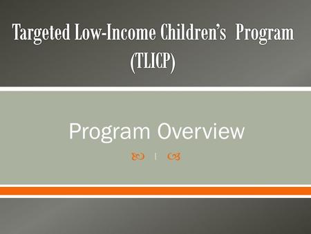  Program Overview 1. 2 Assembly Bills 1494 and 1468 provide for the transition of children from Healthy Families Program (HFP) to the California Medi-Cal.