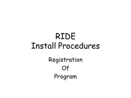 RIDE Install Procedures Registration Of Program. Special CD Install Only You will need to locate the RIDE folder on your CD Double click on the folder.