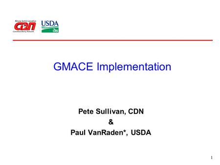1 GMACE Implementation Pete Sullivan, CDN & Paul VanRaden*, USDA.